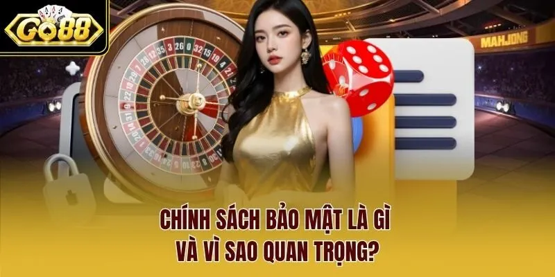 Chính sách bảo mật là gì và vì sao quan trọng?