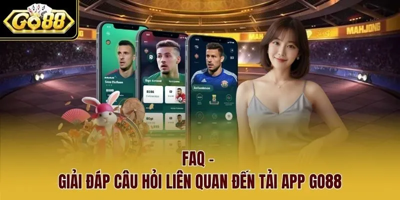 FAQ - Giải đáp câu hỏi liên quan đến tải app Go88 FAQ - Giải đáp câu hỏi liên quan đến tải app Go88