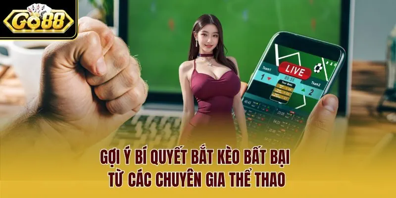 Gợi ý bí quyết bắt kèo bất bại từ các chuyên gia thể thao
