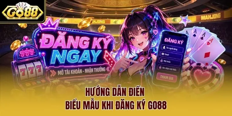 Hướng dẫn điền biểu mẫu khi đăng ký Go88