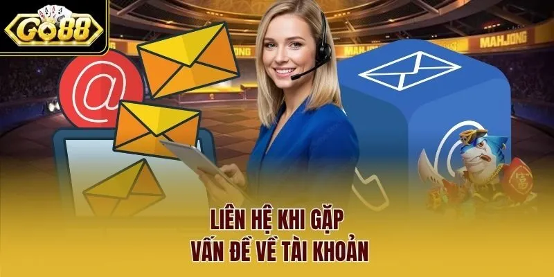 Liên hệ khi gặp vấn đề về tài khoản.