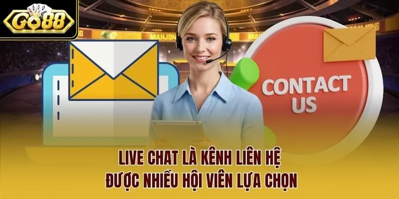 Live Chat là kênh liên hệ được nhiều hội viên lựa chọn.
