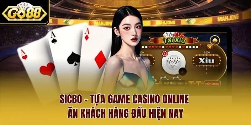 Sicbo - Tựa game casino online ăn khách hàng đầu hiện nay