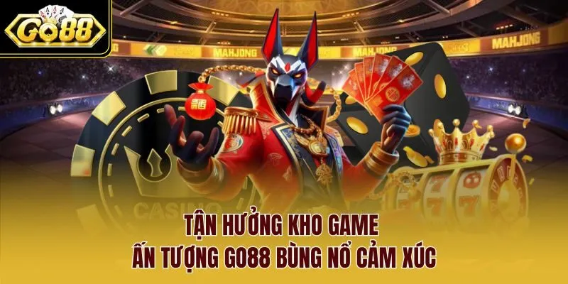 Tận hưởng kho game ấn tượng Go88 bùng nổ cảm xúc Tận hưởng kho game ấn tượng Go88 bùng nổ cảm xúc