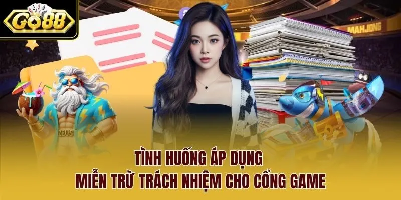 Tình huống áp dụng miễn trừ trách nhiệm cho cổng game