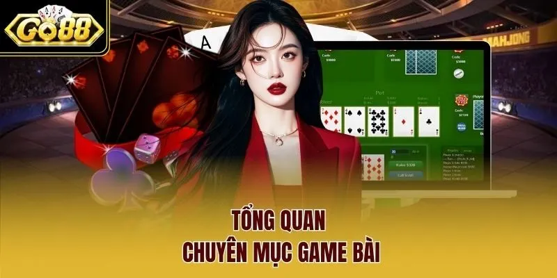 Tổng quan chuyên mục game bài