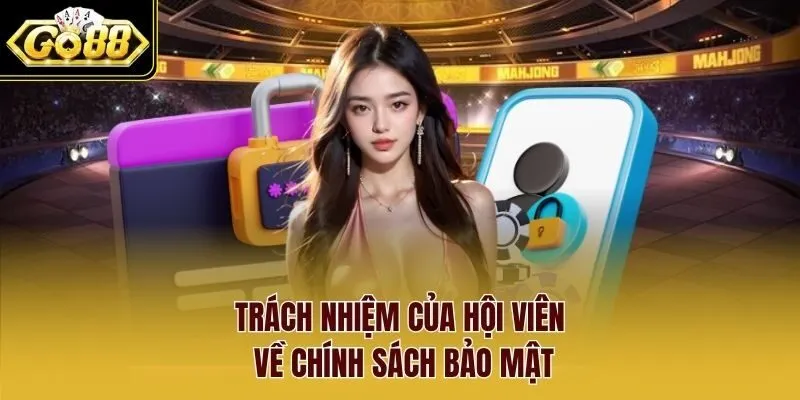 Trách nhiệm của hội viên về chính sách bảo mật