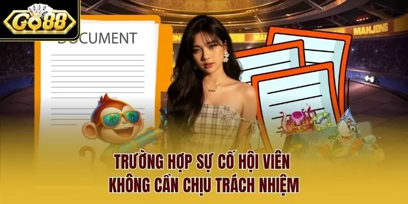 Trường hợp sự cố hội viên không cần chịu trách nhiệm